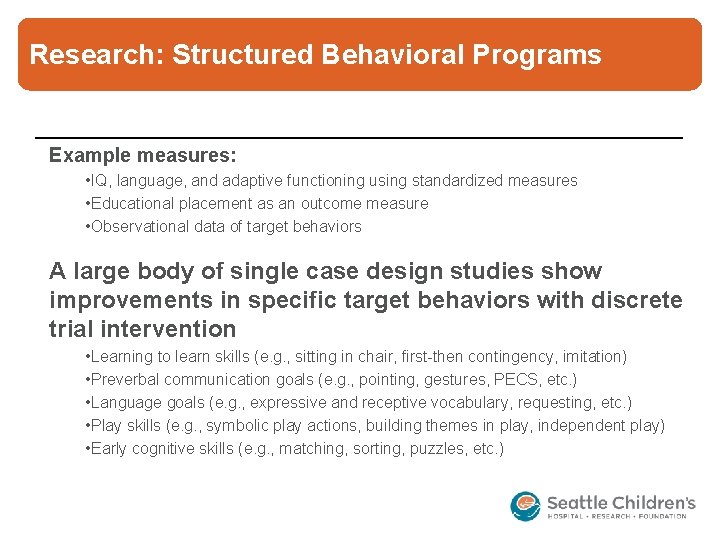 Research: Structured Behavioral Programs Example measures: • IQ, language, and adaptive functioning using standardized