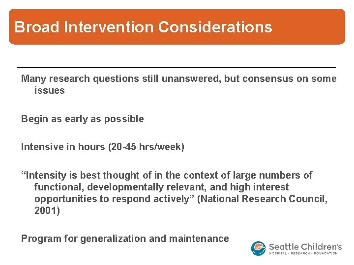 Broad Intervention Considerations Many research questions still unanswered, but consensus on some issues Begin