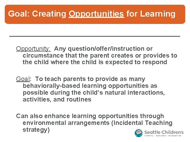 Goal: Creating Opportunities for Learning Opportunity: Any question/offer/instruction or circumstance that the parent creates