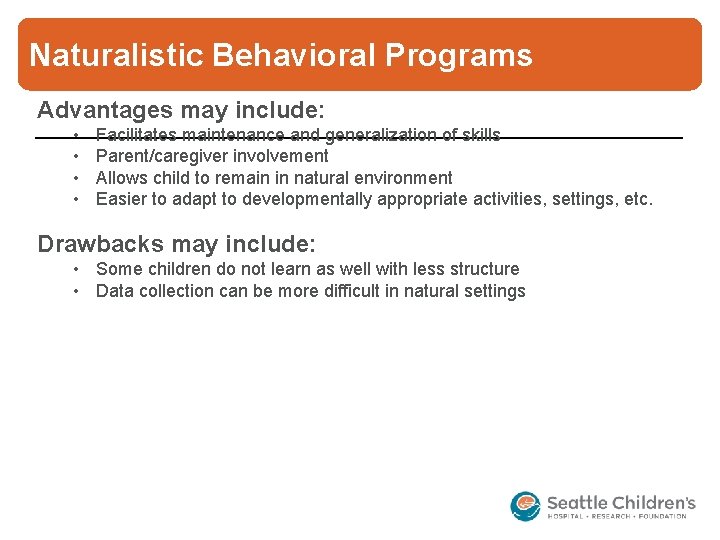 Naturalistic Behavioral Programs Advantages may include: • • Facilitates maintenance and generalization of skills