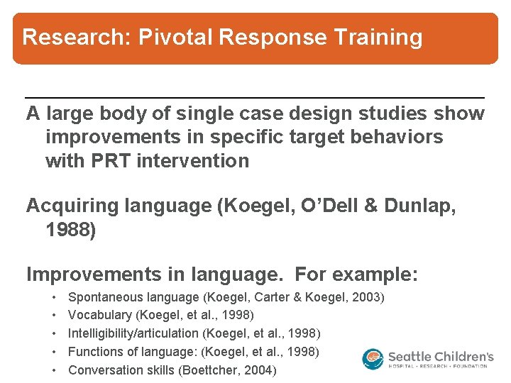 Research: Pivotal Response Training A large body of single case design studies show improvements