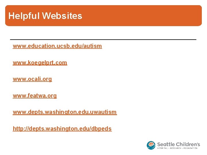 Helpful Websites www. education. ucsb. edu/autism www. koegelprt. com www. ocali. org www. featwa.