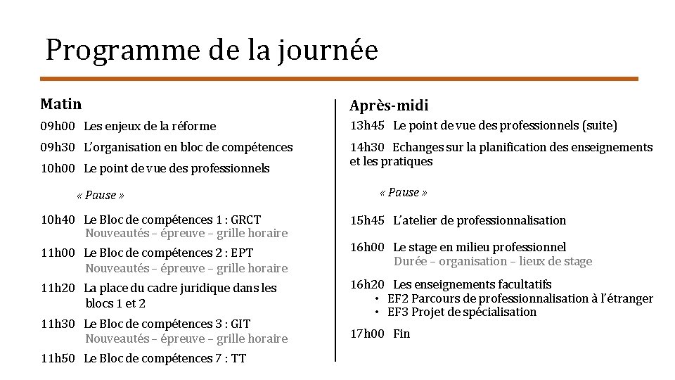 Programme de la journée Matin Après-midi 09 h 00 Les enjeux de la réforme