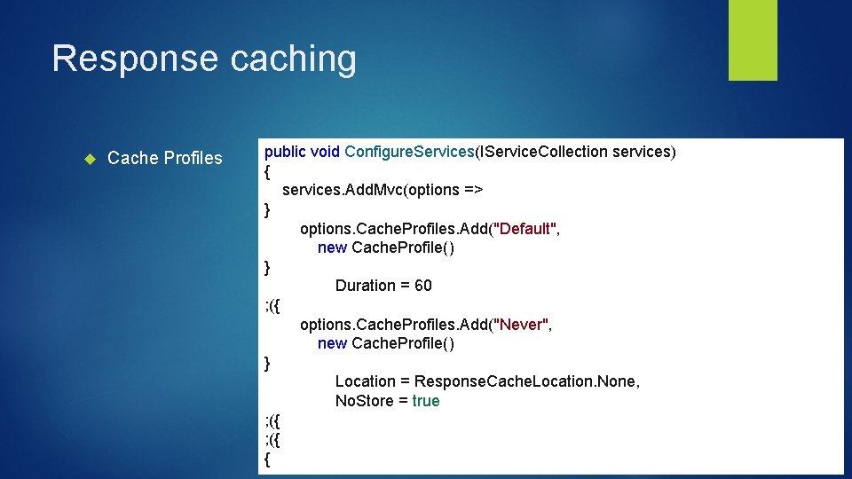 Response caching Cache Profiles public void Configure. Services(IService. Collection services) { services. Add. Mvc(options
