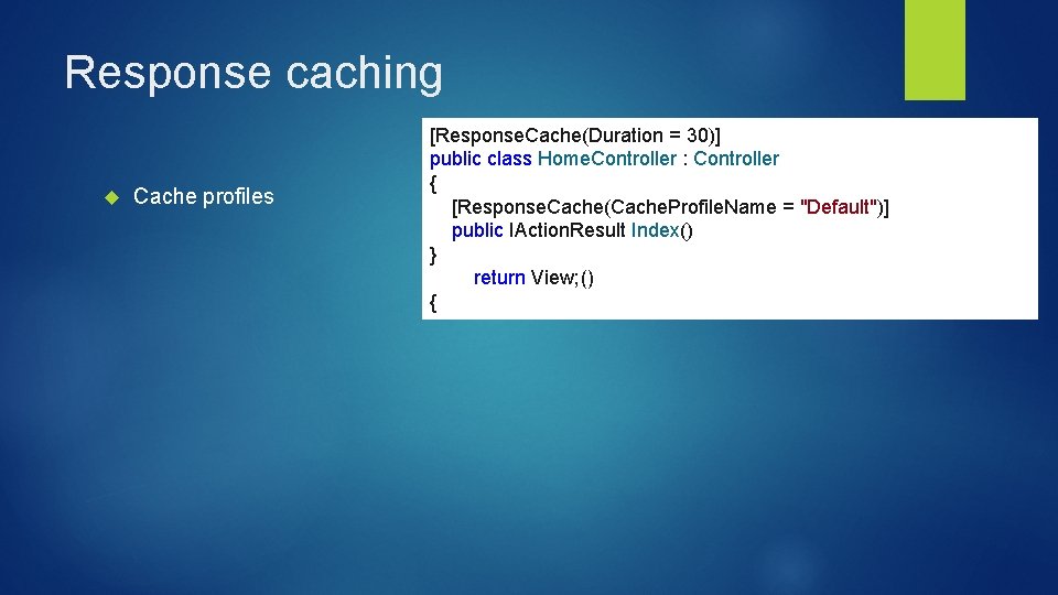 Response caching Cache profiles [Response. Cache(Duration = 30)] public class Home. Controller : Controller