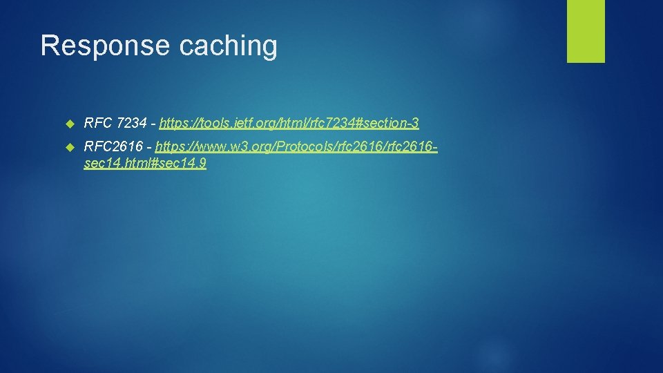 Response caching RFC 7234 - https: //tools. ietf. org/html/rfc 7234#section-3 RFC 2616 - https: