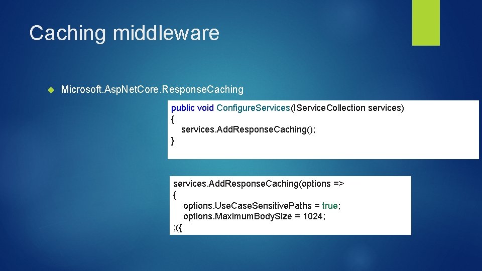 Caching middleware Microsoft. Asp. Net. Core. Response. Caching public void Configure. Services(IService. Collection services)