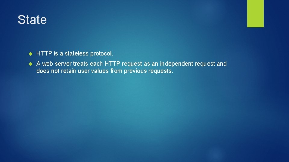 State HTTP is a stateless protocol. A web server treats each HTTP request as