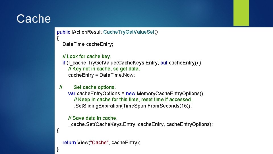 Cache public IAction. Result Cache. Try. Get. Value. Set() { Date. Time cache. Entry;