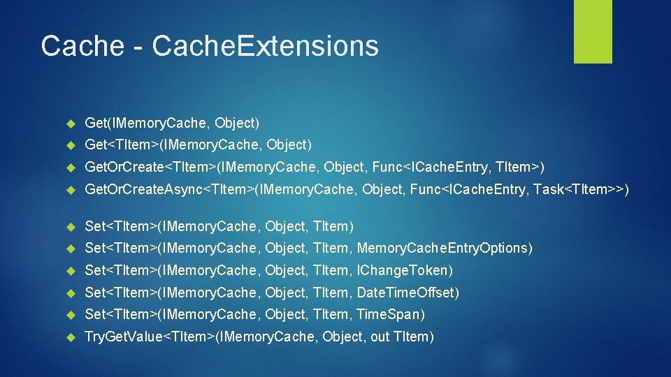 Cache - Cache. Extensions Get(IMemory. Cache, Object) Get<TItem>(IMemory. Cache, Object) Get. Or. Create<TItem>(IMemory. Cache,