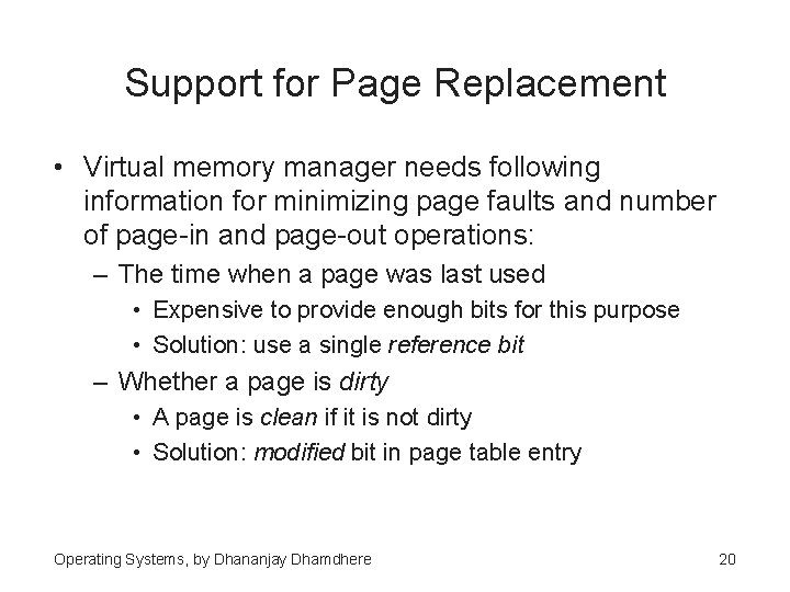 Support for Page Replacement • Virtual memory manager needs following information for minimizing page