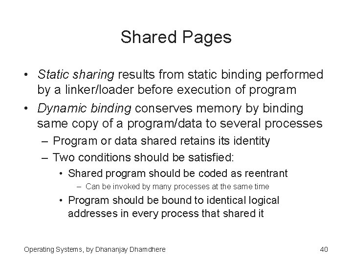 Shared Pages • Static sharing results from static binding performed by a linker/loader before