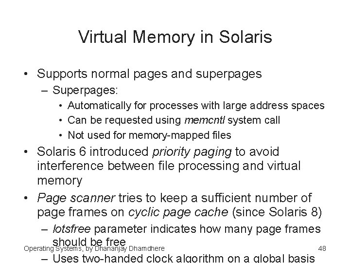 Virtual Memory in Solaris • Supports normal pages and superpages – Superpages: • Automatically