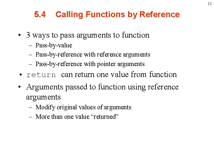 11 5. 4 Calling Functions by Reference • 3 ways to pass arguments to