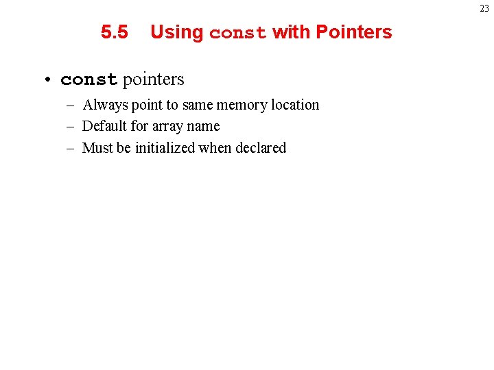 23 5. 5 Using const with Pointers • const pointers – Always point to