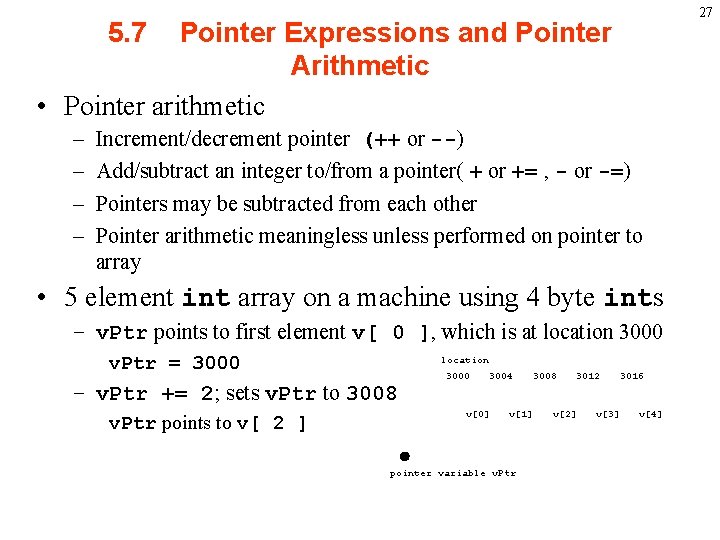 27 5. 7 Pointer Expressions and Pointer Arithmetic • Pointer arithmetic – – Increment/decrement