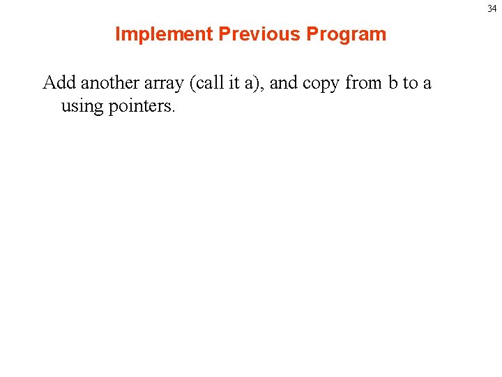 34 Implement Previous Program Add another array (call it a), and copy from b