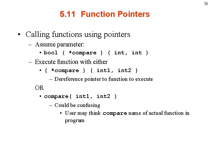 36 5. 11 Function Pointers • Calling functions using pointers – Assume parameter: •