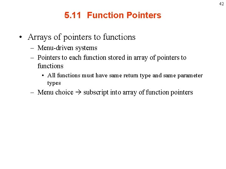 42 5. 11 Function Pointers • Arrays of pointers to functions – Menu driven
