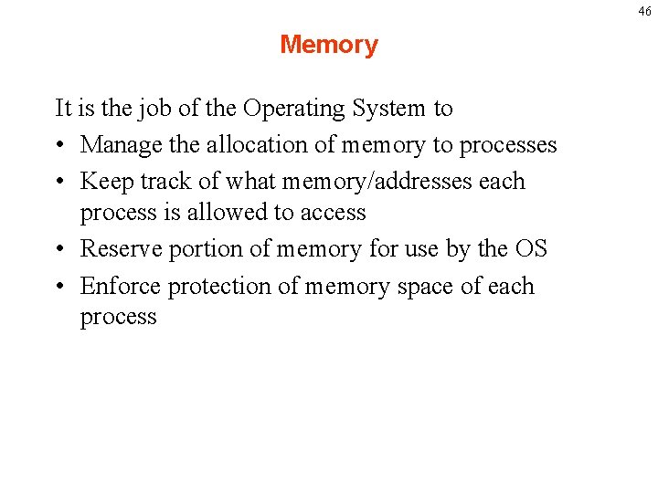 46 Memory It is the job of the Operating System to • Manage the