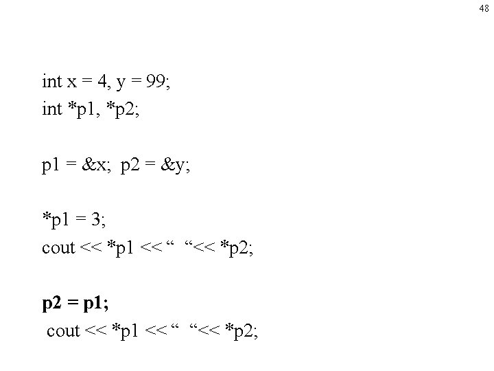 48 int x = 4, y = 99; int *p 1, *p 2; p