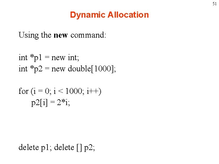 51 Dynamic Allocation Using the new command: int *p 1 = new int; int