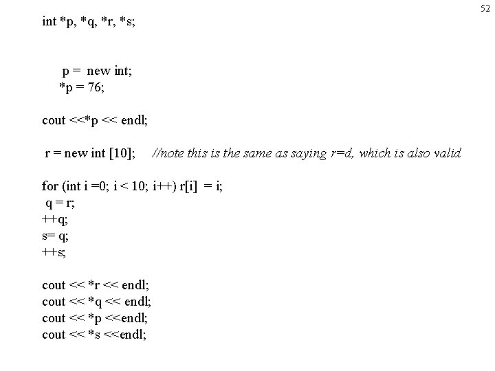 int *p, *q, *r, *s; p = new int; *p = 76; cout <<*p