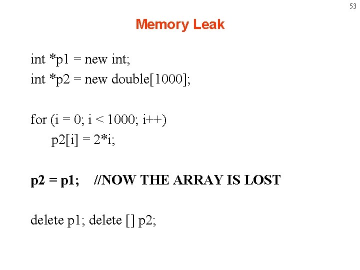 53 Memory Leak int *p 1 = new int; int *p 2 = new
