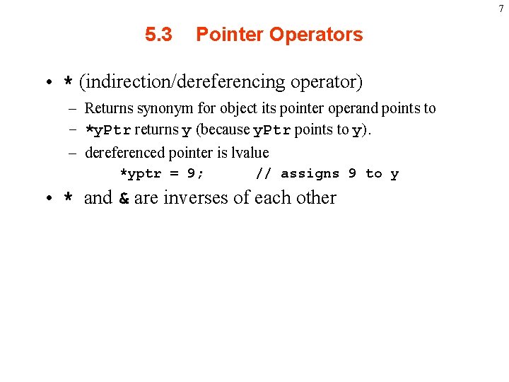 7 5. 3 Pointer Operators • * (indirection/dereferencing operator) – Returns synonym for object