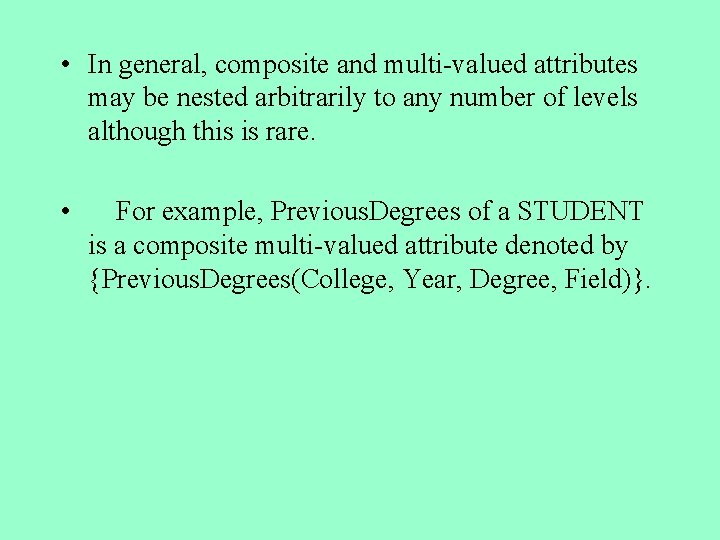  • In general, composite and multi-valued attributes may be nested arbitrarily to any