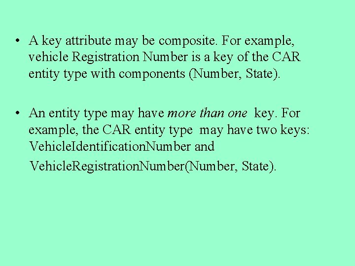  • A key attribute may be composite. For example, vehicle Registration Number is