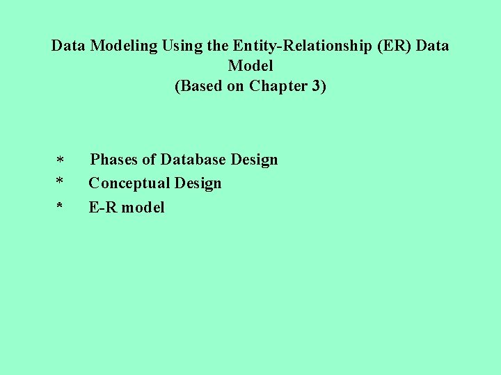 Data Modeling Using the Entity-Relationship (ER) Data Model (Based on Chapter 3) * Phases