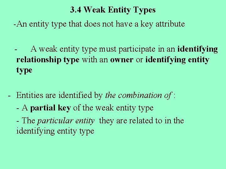3. 4 Weak Entity Types - An entity type that does not have a