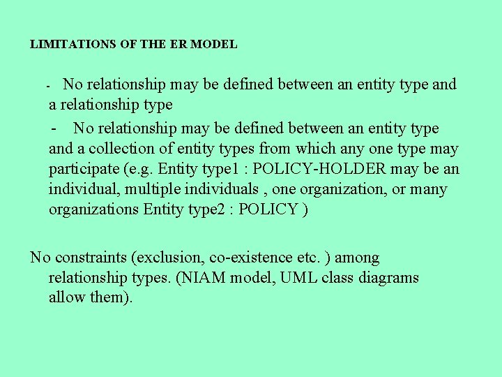 LIMITATIONS OF THE ER MODEL - No relationship may be defined between an entity