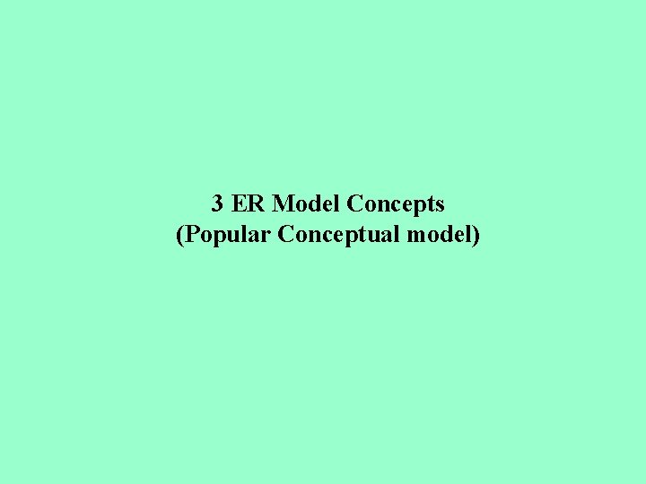 3 ER Model Concepts (Popular Conceptual model) 