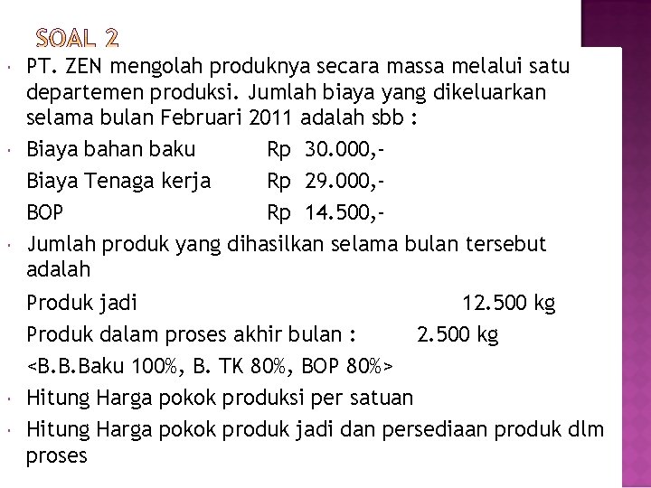  PT. ZEN mengolah produknya secara massa melalui satu departemen produksi. Jumlah biaya yang