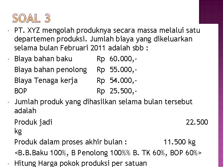  PT. XYZ mengolah produknya secara massa melalui satu departemen produksi. Jumlah biaya yang