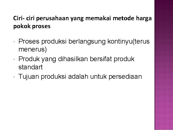 Ciri- ciri perusahaan yang memakai metode harga pokok proses Proses produksi berlangsung kontinyu(terus menerus)