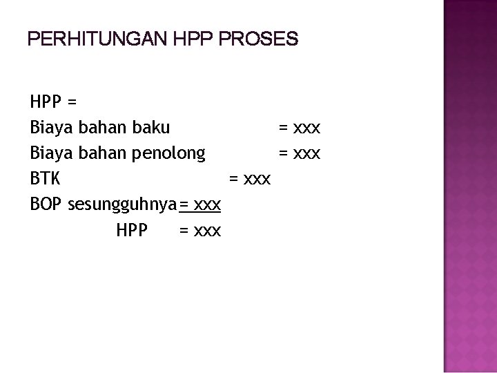 PERHITUNGAN HPP PROSES HPP = Biaya bahan baku = xxx Biaya bahan penolong =