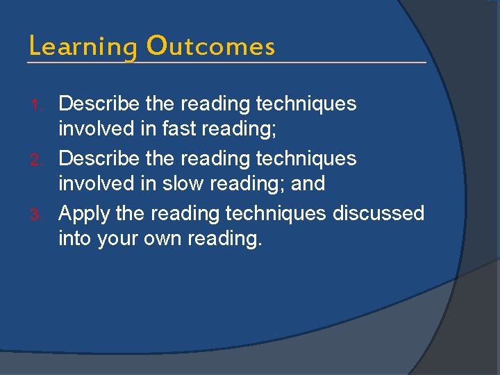 Learning Outcomes Describe the reading techniques involved in fast reading; 2. Describe the reading