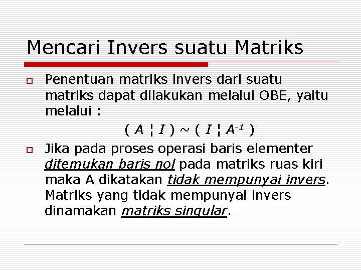 Mencari Invers suatu Matriks o o Penentuan matriks invers dari suatu matriks dapat dilakukan