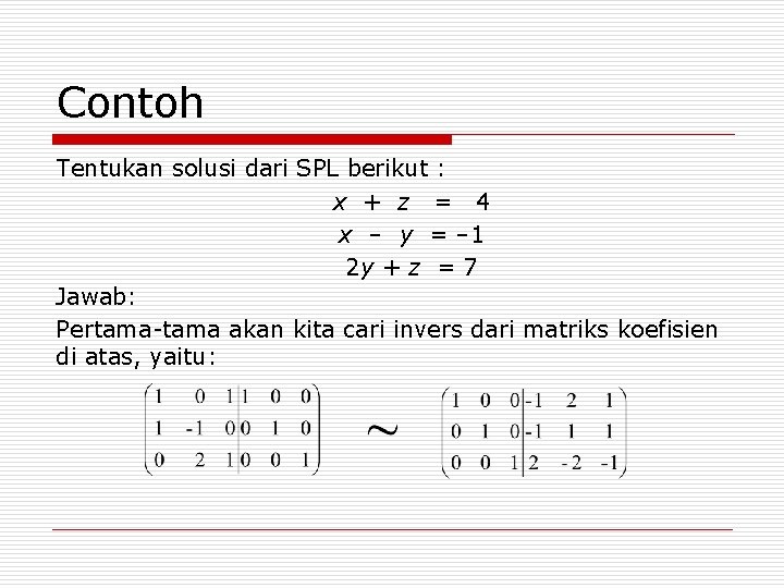 Contoh Tentukan solusi dari SPL berikut : x + z = 4 x –