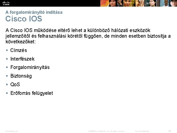 A forgalomirányító indítása Cisco IOS A Cisco IOS működése eltérő lehet a különböző hálózati