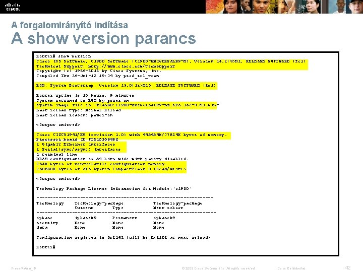 A forgalomirányító indítása A show version parancs Router# show version Cisco IOS Software, C