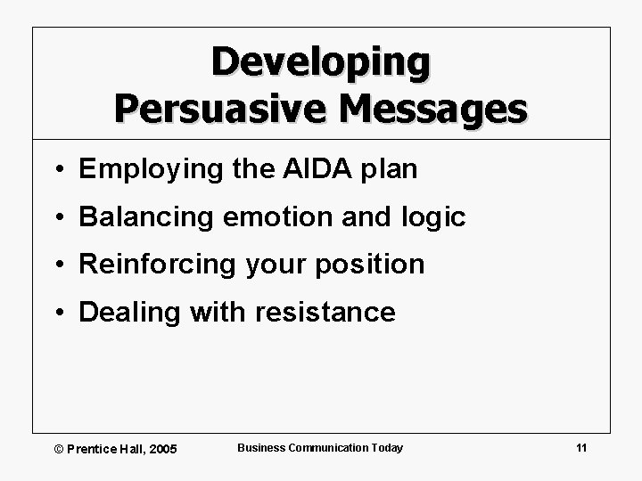 Developing Persuasive Messages • Employing the AIDA plan • Balancing emotion and logic •