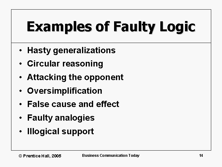 Examples of Faulty Logic • Hasty generalizations • Circular reasoning • Attacking the opponent