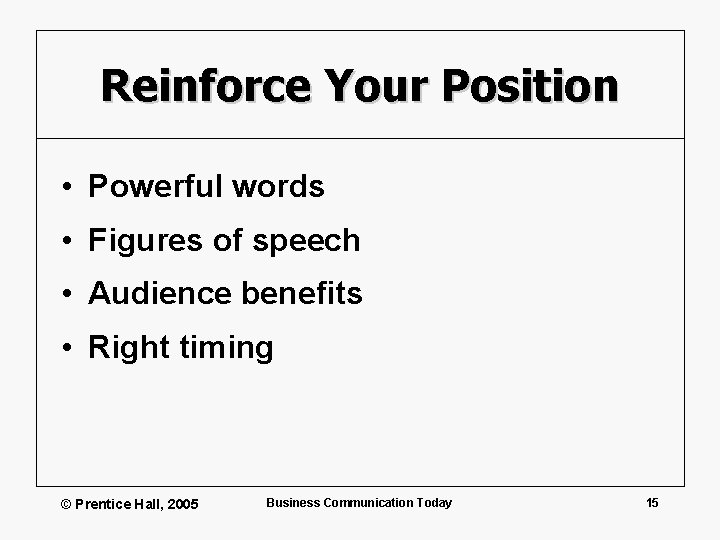 Reinforce Your Position • Powerful words • Figures of speech • Audience benefits •