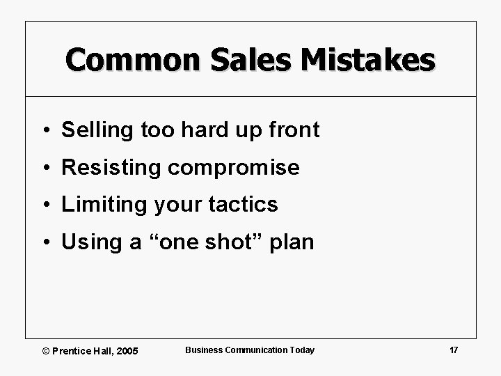 Common Sales Mistakes • Selling too hard up front • Resisting compromise • Limiting