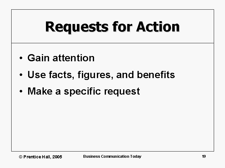 Requests for Action • Gain attention • Use facts, figures, and benefits • Make