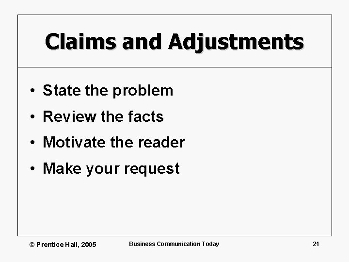 Claims and Adjustments • State the problem • Review the facts • Motivate the